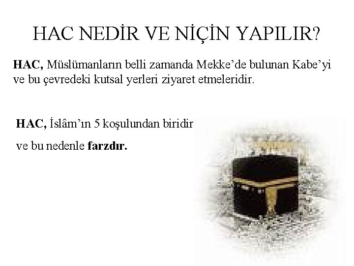 HAC NEDİR VE NİÇİN YAPILIR? HAC, Müslümanların belli zamanda Mekke’de bulunan Kabe’yi ve bu