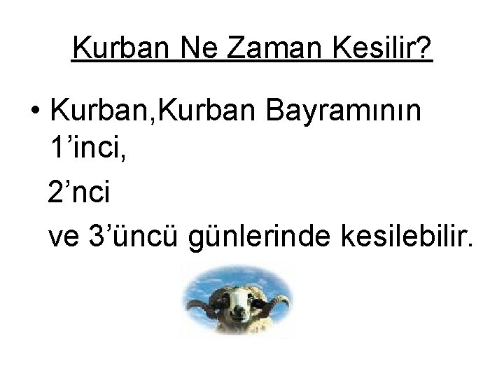 Kurban Ne Zaman Kesilir? • Kurban, Kurban Bayramının 1’inci, 2’nci ve 3’üncü günlerinde kesilebilir.