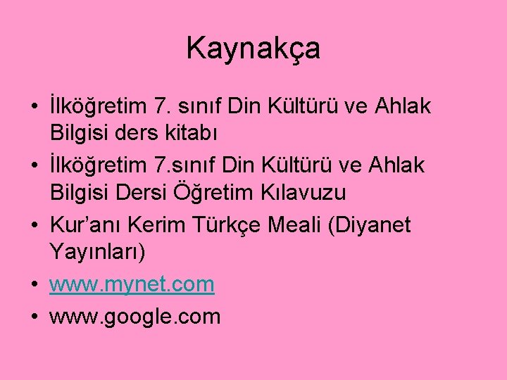 Kaynakça • İlköğretim 7. sınıf Din Kültürü ve Ahlak Bilgisi ders kitabı • İlköğretim