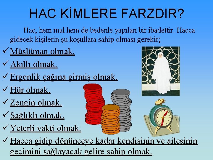 HAC KİMLERE FARZDIR? Hac, hem mal hem de bedenle yapılan bir ibadettir. Hacca gidecek