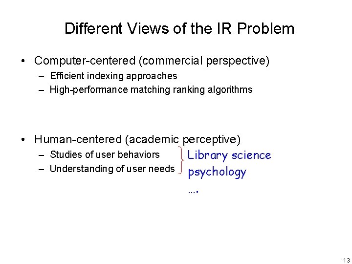 Different Views of the IR Problem • Computer-centered (commercial perspective) – Efficient indexing approaches