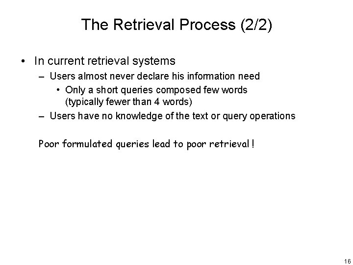 The Retrieval Process (2/2) • In current retrieval systems – Users almost never declare