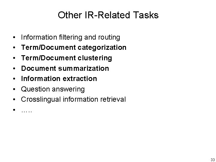 Other IR-Related Tasks • • Information filtering and routing Term/Document categorization Term/Document clustering Document