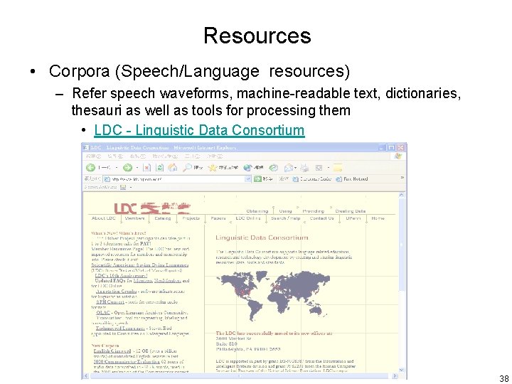 Resources • Corpora (Speech/Language resources) – Refer speech waveforms, machine-readable text, dictionaries, thesauri as