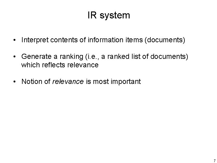 IR system • Interpret contents of information items (documents) • Generate a ranking (i.