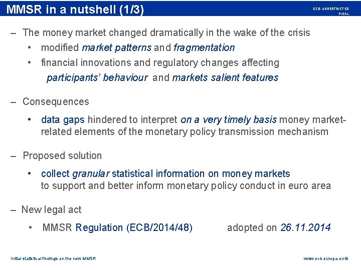 Rubric in a nutshell (1/3) MMSR ECB-UNRESTRICTED FINAL – The money market changed dramatically