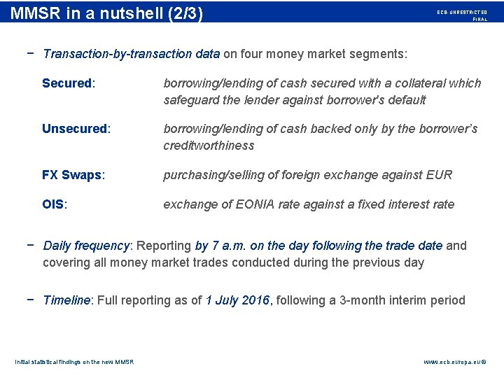 Rubric in a nutshell (2/3) MMSR ECB-UNRESTRICTED FINAL − Transaction-by-transaction data on four money