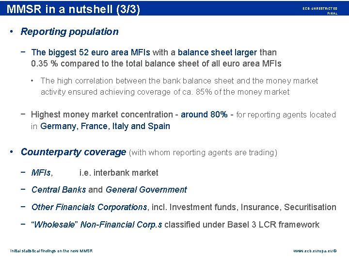 Rubric in a nutshell (3/3) MMSR ECB-UNRESTRICTED FINAL • Reporting population − The biggest