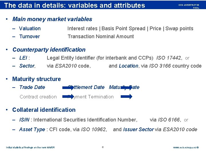 Rubric The data in details: variables and attributes ECB-UNRESTRICTED FINAL • Main money market