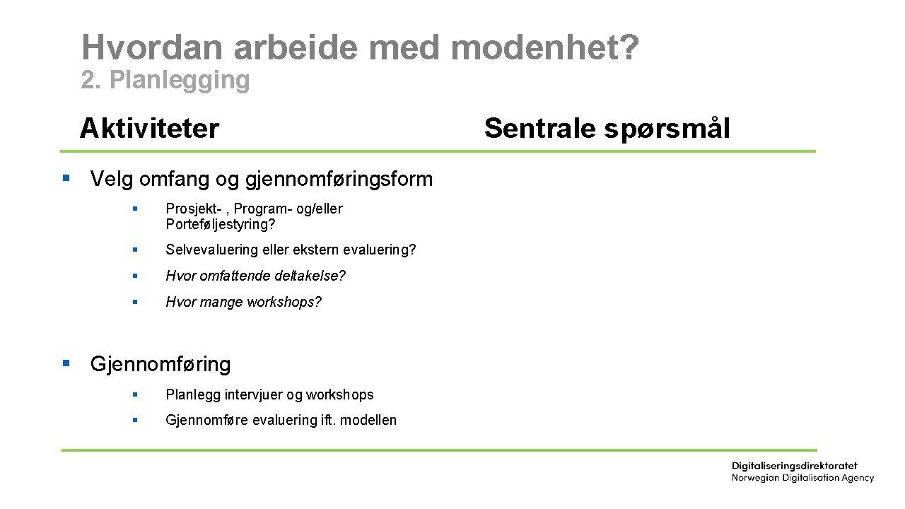 Hvordan arbeide med modenhet? 2. Planlegging Aktiviteter § Velg omfang og gjennomføringsform § Prosjekt-