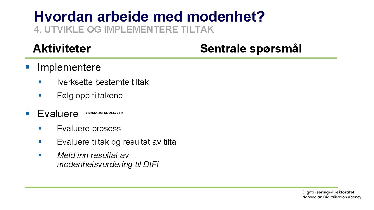 Hvordan arbeide med modenhet? 4. UTVIKLE OG IMPLEMENTERE TILTAK Aktiviteter Sentrale spørsmål § Implementere