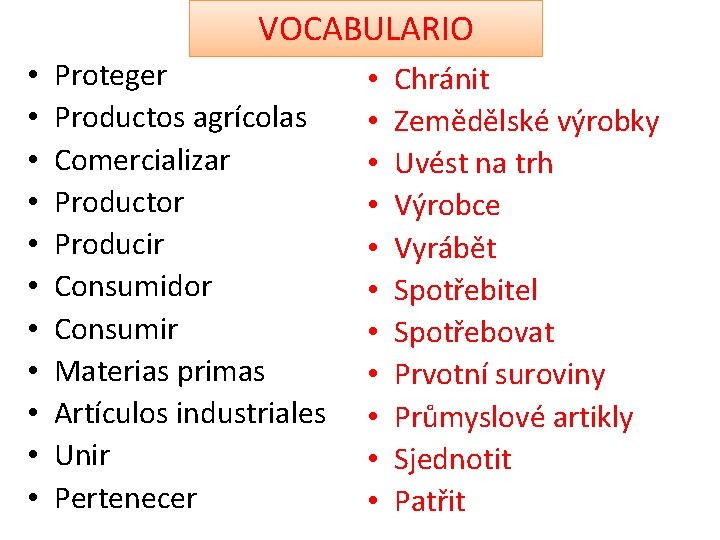 VOCABULARIO • • • Proteger Productos agrícolas Comercializar Productor Producir Consumidor Consumir Materias primas