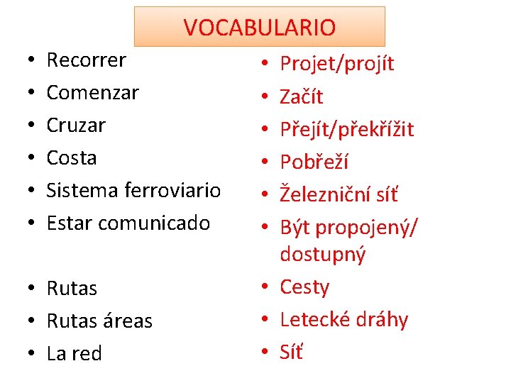 VOCABULARIO • • • Recorrer Comenzar Cruzar Costa Sistema ferroviario Estar comunicado • Rutas