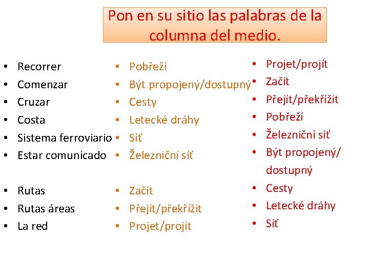 Pon en su sitio las palabras de la columna del medio. • • •