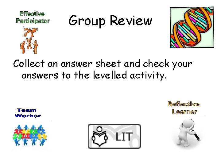 Group Review Collect an answer sheet and check your answers to the levelled activity.
