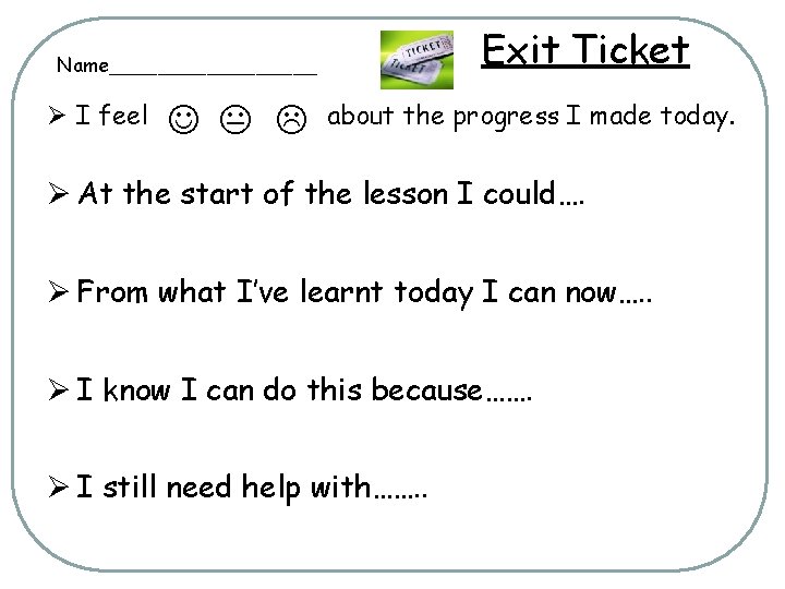 Exit Ticket Name_________ Ø I feel about the progress I made today. Ø At