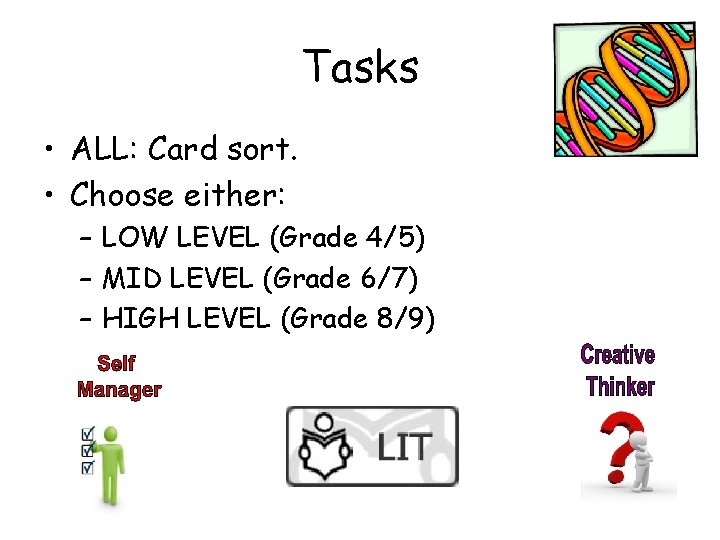 Tasks • ALL: Card sort. • Choose either: – LOW LEVEL (Grade 4/5) –