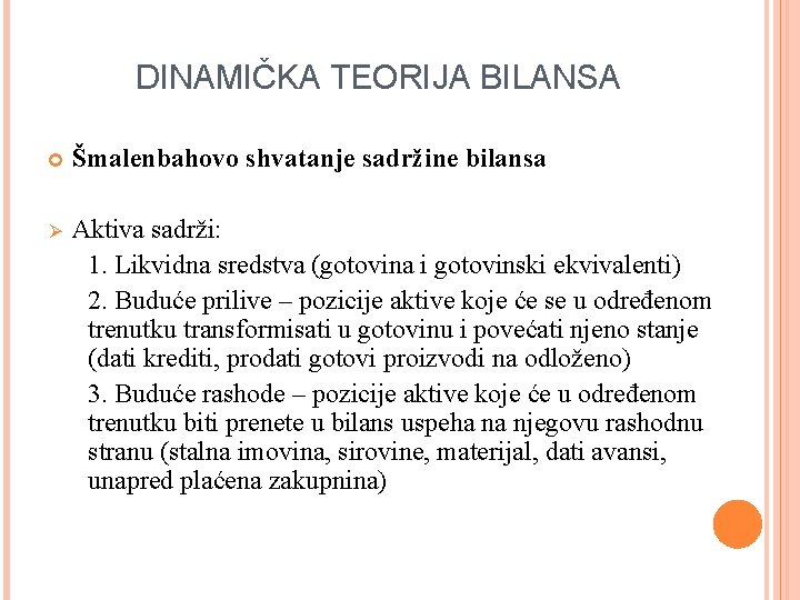 DINAMIČKA TEORIJA BILANSA Šmalenbahovo shvatanje sadržine bilansa Ø Aktiva sadrži: 1. Likvidna sredstva (gotovina