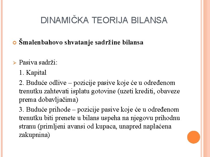 DINAMIČKA TEORIJA BILANSA Šmalenbahovo shvatanje sadržine bilansa Ø Pasiva sadrži: 1. Kapital 2. Buduće