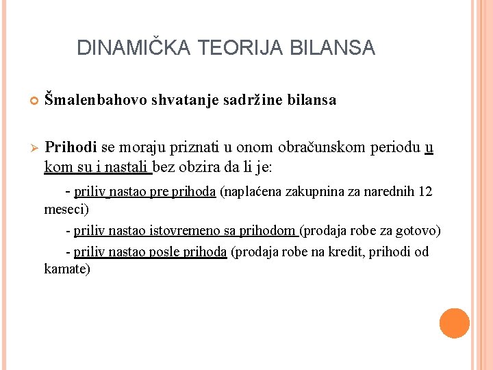 DINAMIČKA TEORIJA BILANSA Šmalenbahovo shvatanje sadržine bilansa Ø Prihodi se moraju priznati u onom