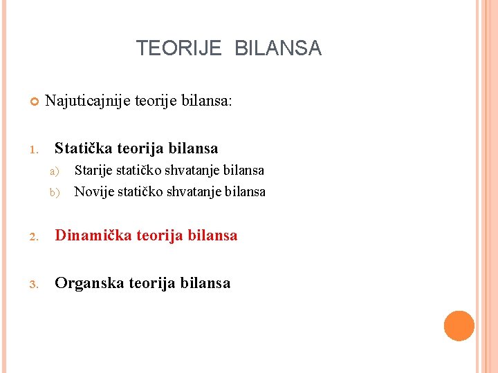 TEORIJE BILANSA Najuticajnije teorije bilansa: 1. Statička teorija bilansa a) b) Starije statičko shvatanje