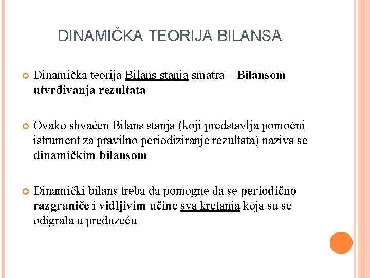 DINAMIČKA TEORIJA BILANSA Dinamička teorija Bilans stanja smatra – Bilansom utvrđivanja rezultata Ovako shvaćen