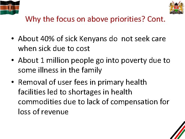 Why the focus on above priorities? Cont. • About 40% of sick Kenyans do