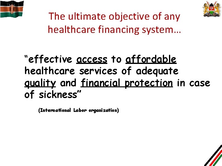 The ultimate objective of any healthcare financing system… “effective access to affordable healthcare services