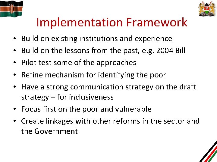 Implementation Framework Build on existing institutions and experience Build on the lessons from the