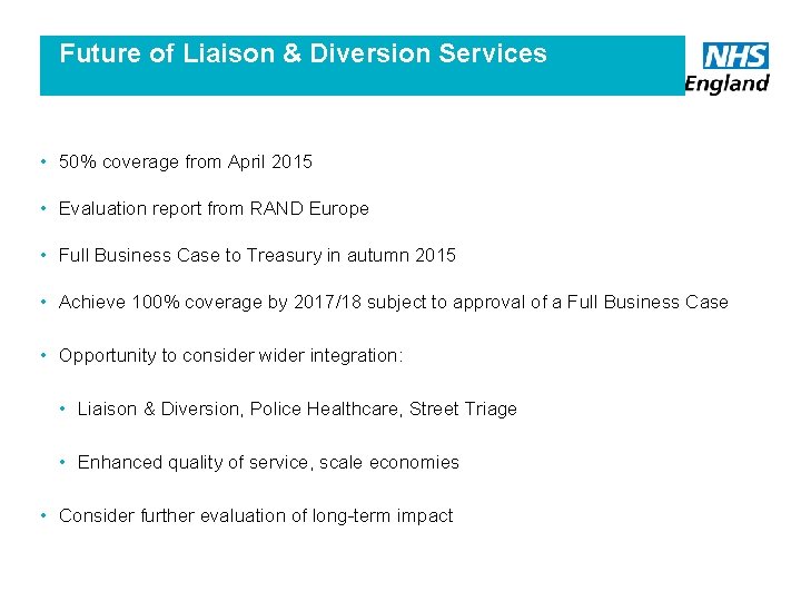 Future of Liaison & Diversion Services • 50% coverage from April 2015 • Evaluation