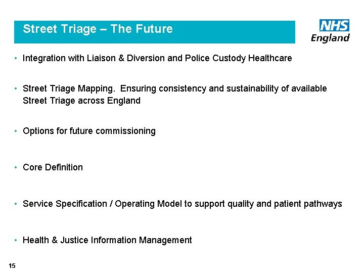Street Triage – The Future • Integration with Liaison & Diversion and Police Custody