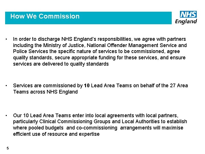 How We Commission • In order to discharge NHS England’s responsibilities, we agree with