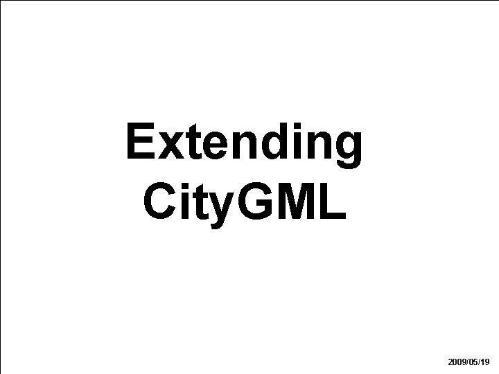 Department of Geoinformation Science Extending City. GML 44 T. H. Kolbe, A. Stadler –