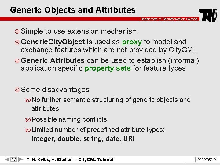 Generic Objects and Attributes Department of Geoinformation Science Simple to use extension mechanism Generic.
