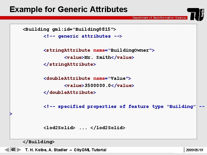 Example for Generic Attributes Department of Geoinformation Science <Building gml: id=“Building 0815"> <!-- generic
