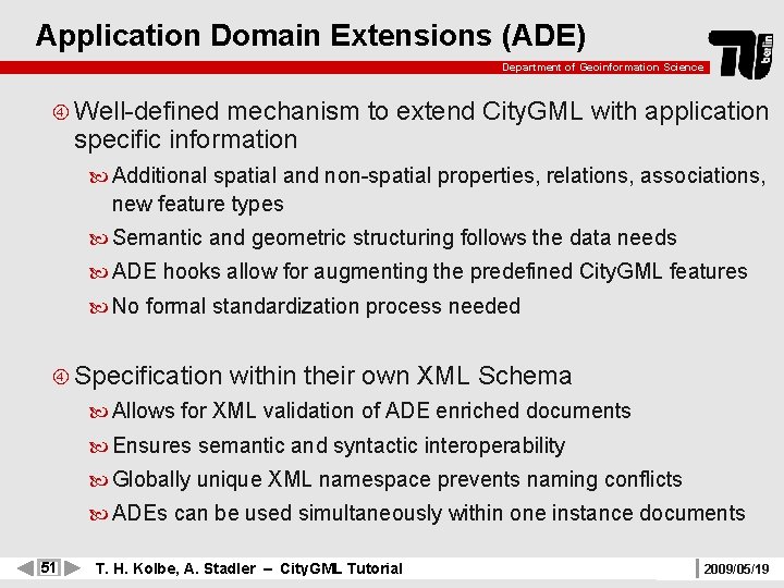 Application Domain Extensions (ADE) Department of Geoinformation Science Well-defined mechanism to extend City. GML