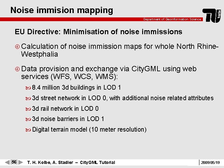 Noise immision mapping Department of Geoinformation Science EU Directive: Minimisation of noise immissions Calculation