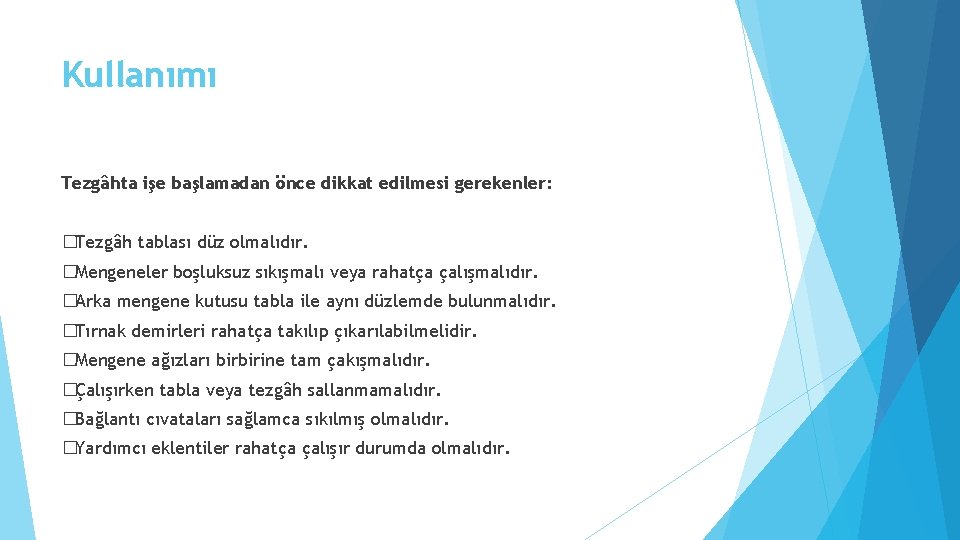 Kullanımı Tezgâhta işe başlamadan önce dikkat edilmesi gerekenler: �Tezgâh tablası düz olmalıdır. �Mengeneler boşluksuz