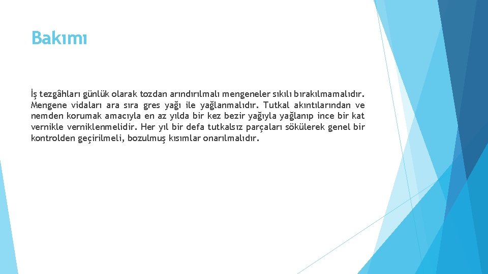 Bakımı İş tezgâhları günlük olarak tozdan arındırılmalı mengeneler sıkılı bırakılmamalıdır. Mengene vidaları ara sıra