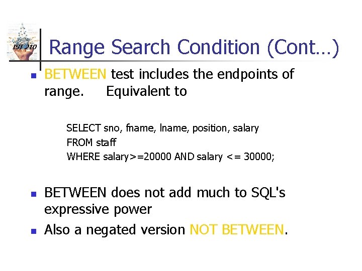 IST 210 n Range Search Condition (Cont…) BETWEEN test includes the endpoints of range.