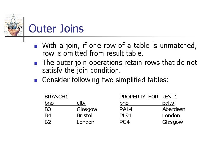 IST 210 Outer Joins n n n With a join, if one row of