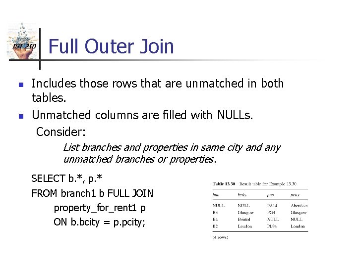 IST 210 n n Full Outer Join Includes those rows that are unmatched in