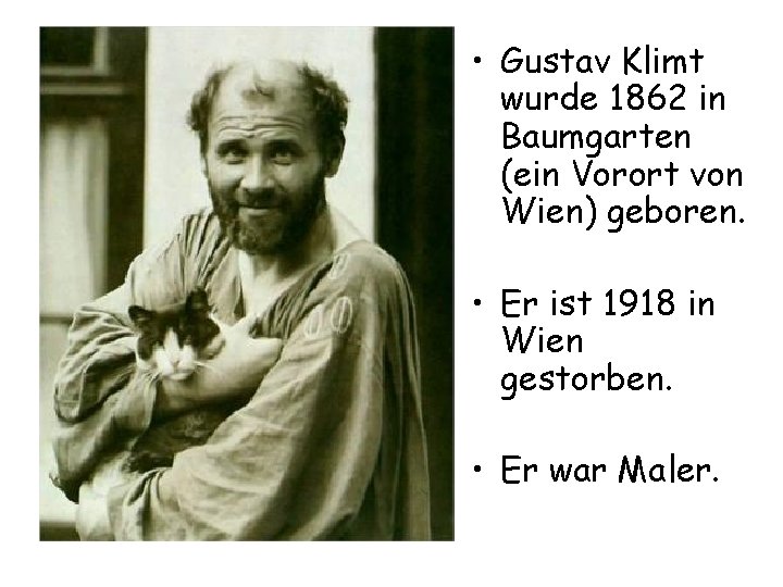  • Gustav Klimt wurde 1862 in Baumgarten (ein Vorort von Wien) geboren. •