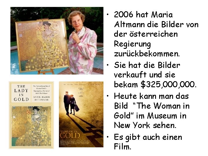  • 2006 hat Maria Altmann die Bilder von der österreichen Regierung zurückbekommen. •