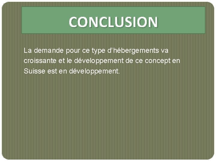 CONCLUSION La demande pour ce type d’hébergements va croissante et le développement de ce