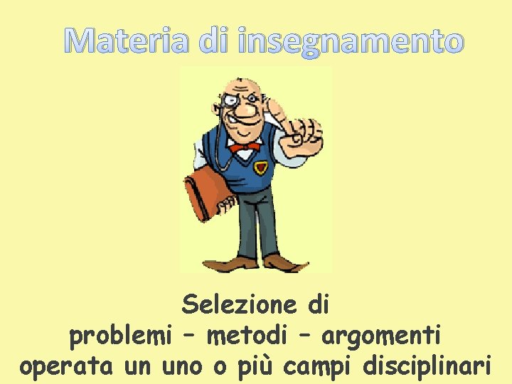 Materia di insegnamento Selezione di problemi – metodi – argomenti operata un uno o