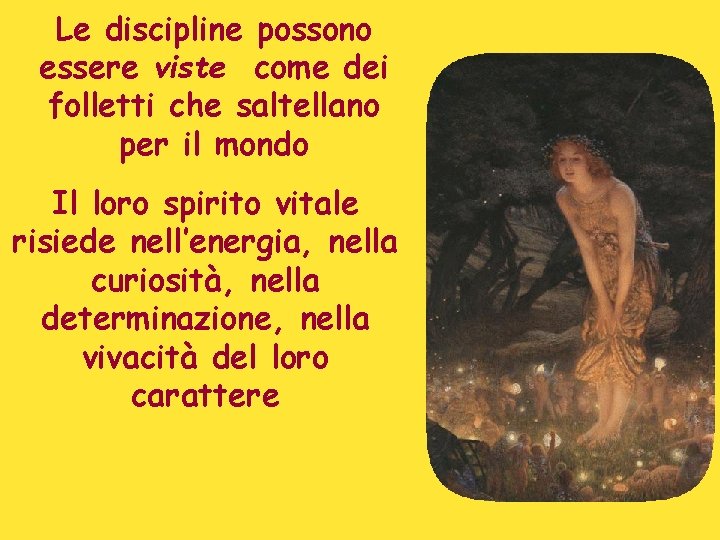 Le discipline possono essere viste come dei folletti che saltellano per il mondo Il