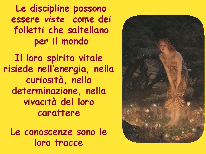 Le discipline possono essere viste come dei folletti che saltellano per il mondo Il