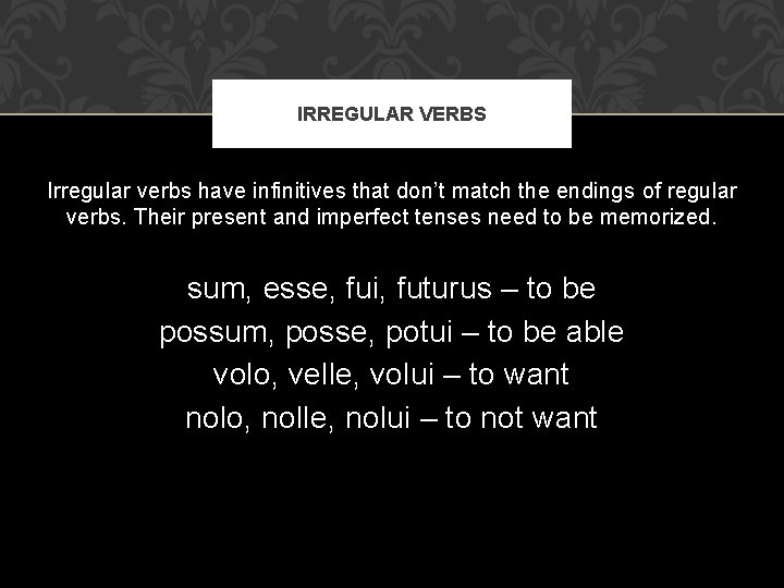 IRREGULAR VERBS Irregular verbs have infinitives that don’t match the endings of regular verbs.