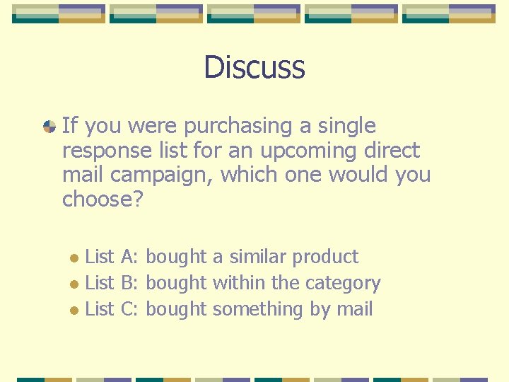Discuss If you were purchasing a single response list for an upcoming direct mail